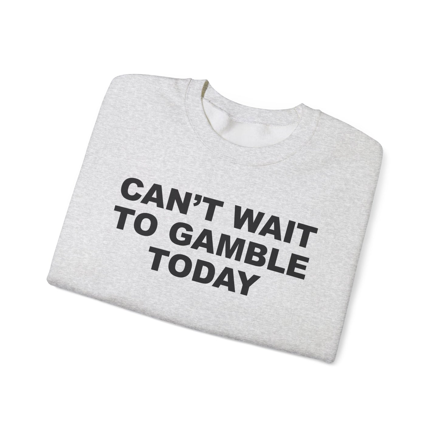 Can't Wait To Gamble Today Crewneck