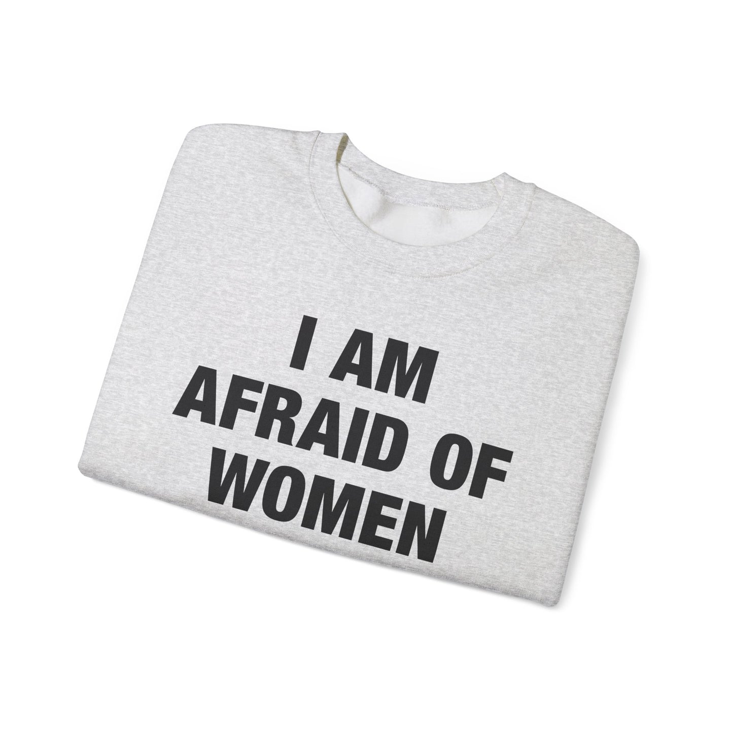 I Am Afraid Of Women Crewneck