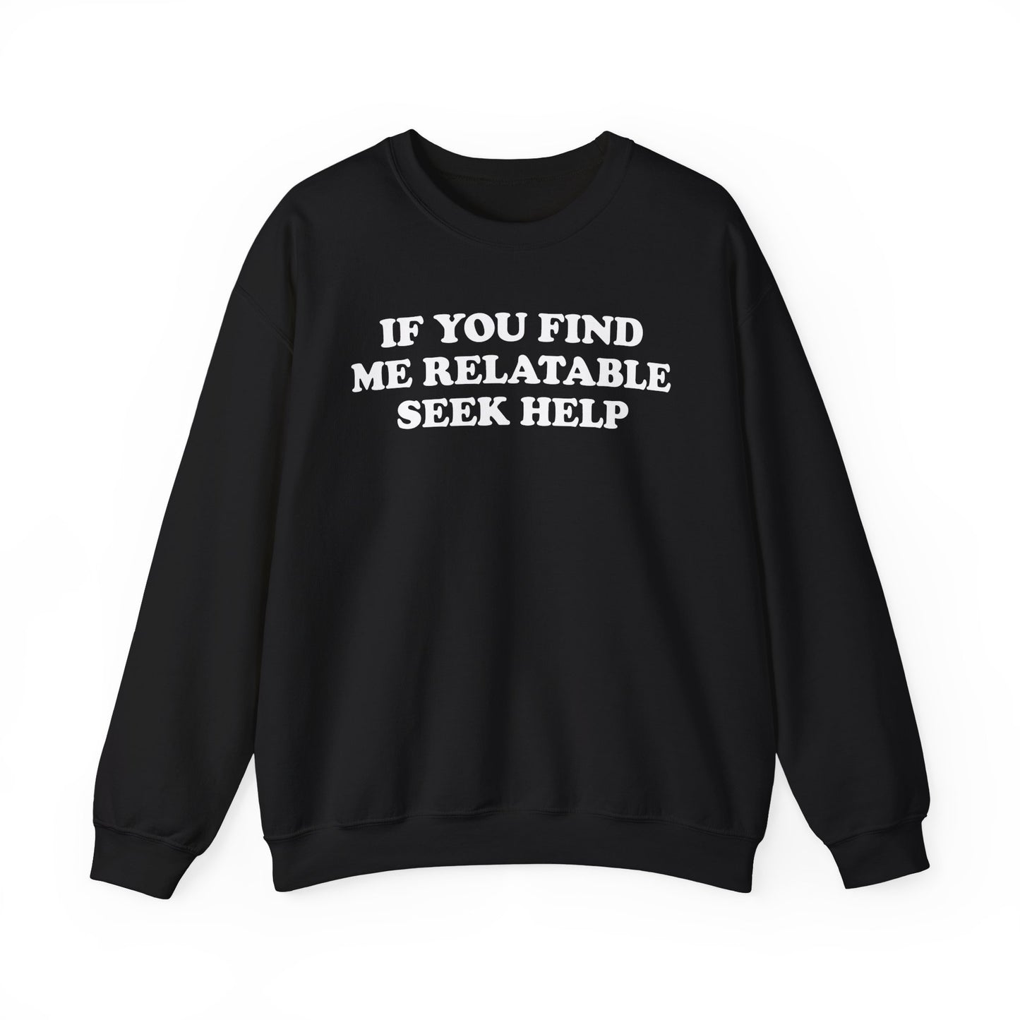 If You Find Me Relatable Seek Help Crewneck