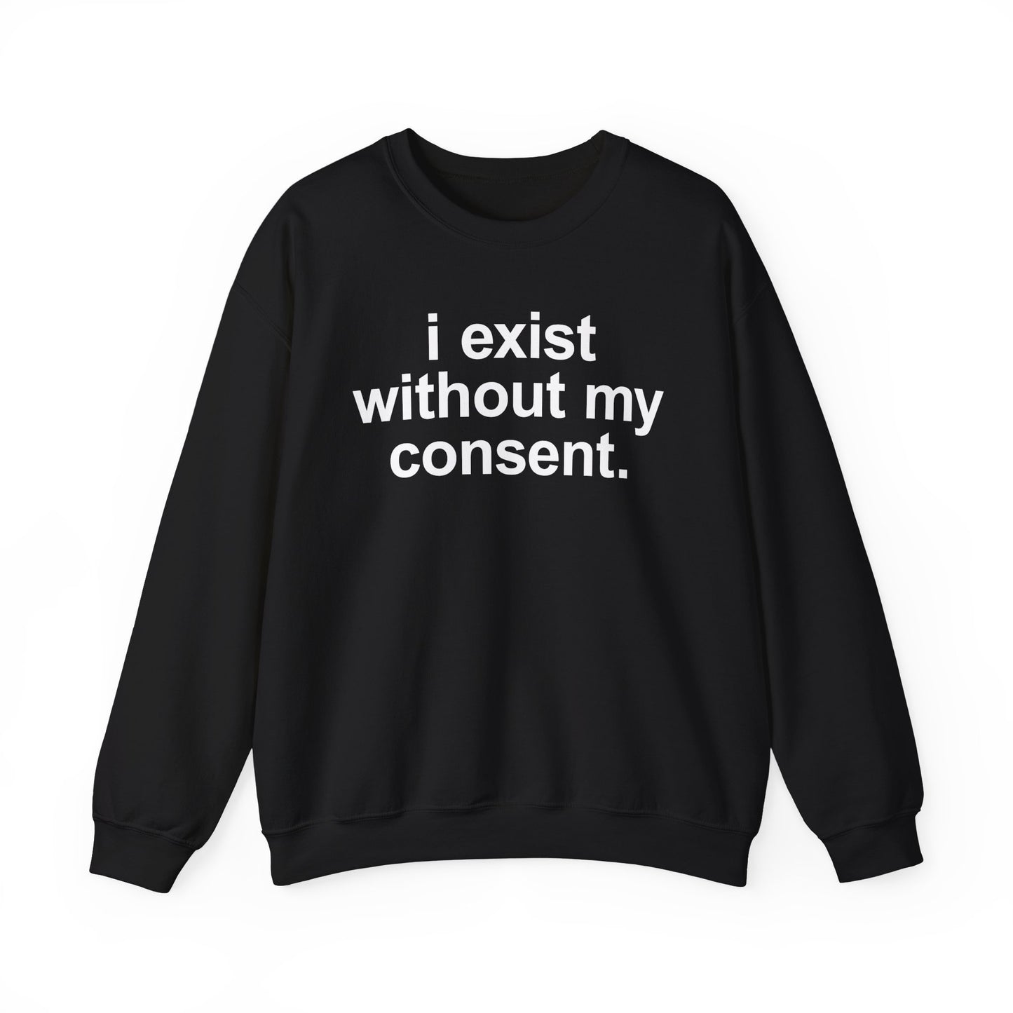I Exist Without My Consent Crewneck