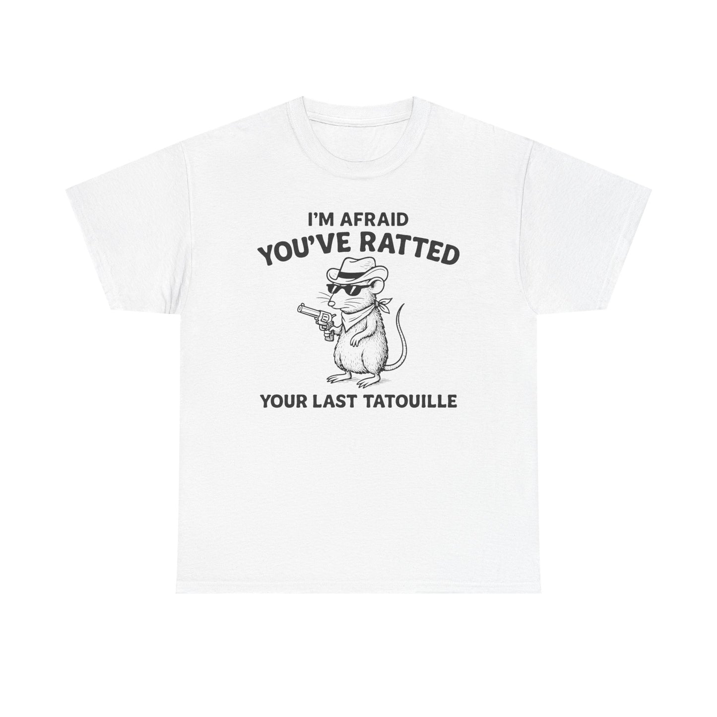 I'm Afraid You've Ratted Your Last Tatouille T-Shirt