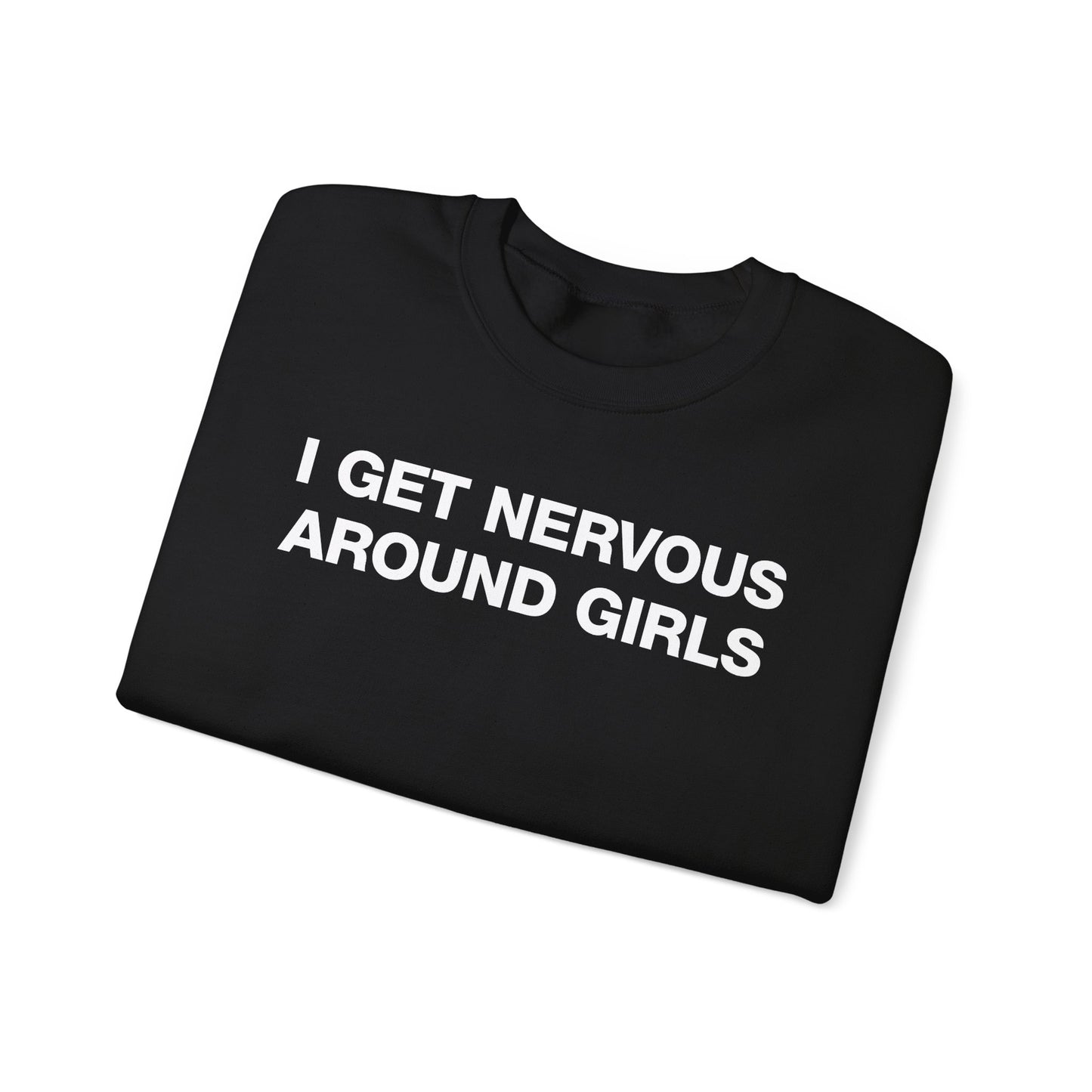 I Get Nervous Around Girls Crewneck
