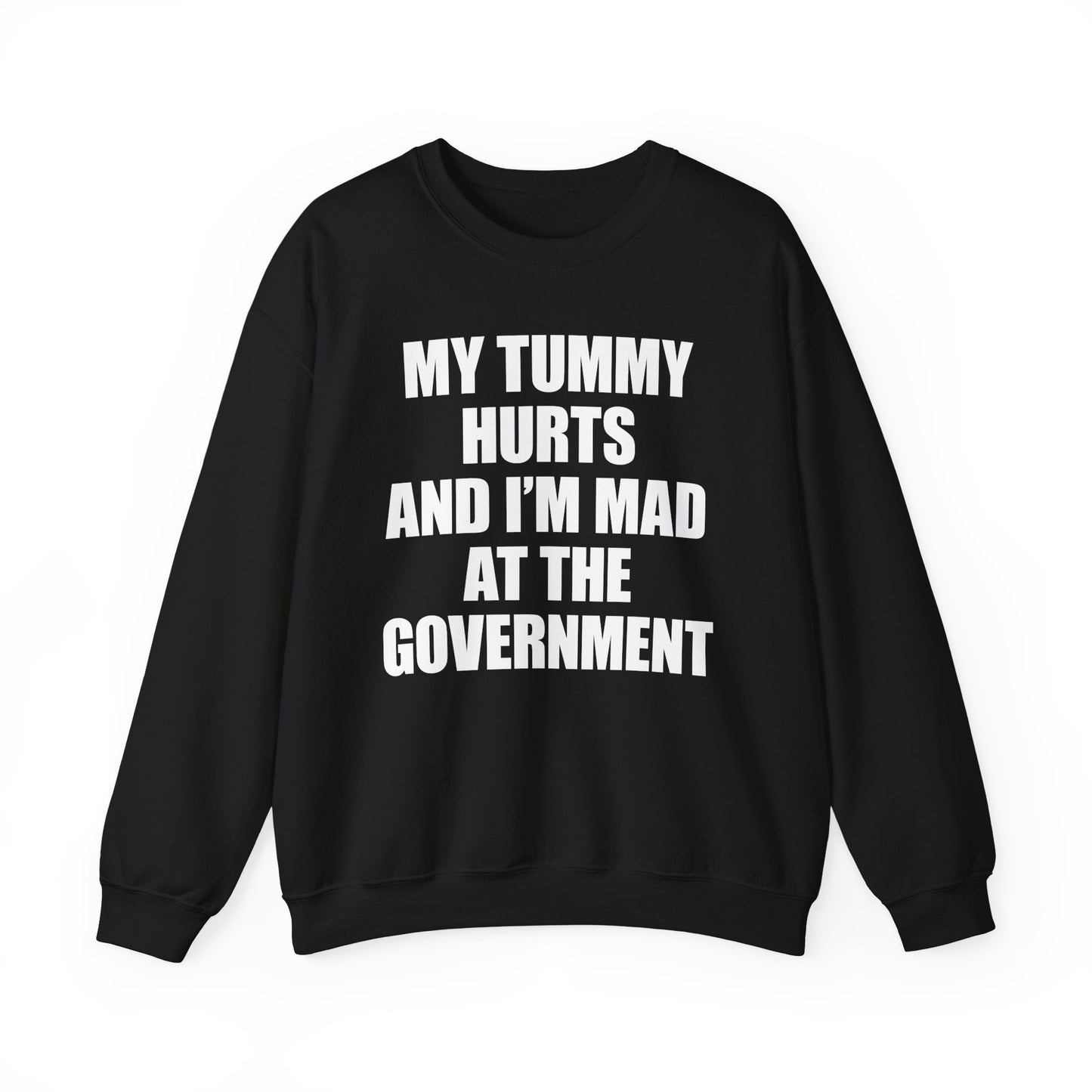 My Tummy Hurts And I'm Mad At The Government Crewneck