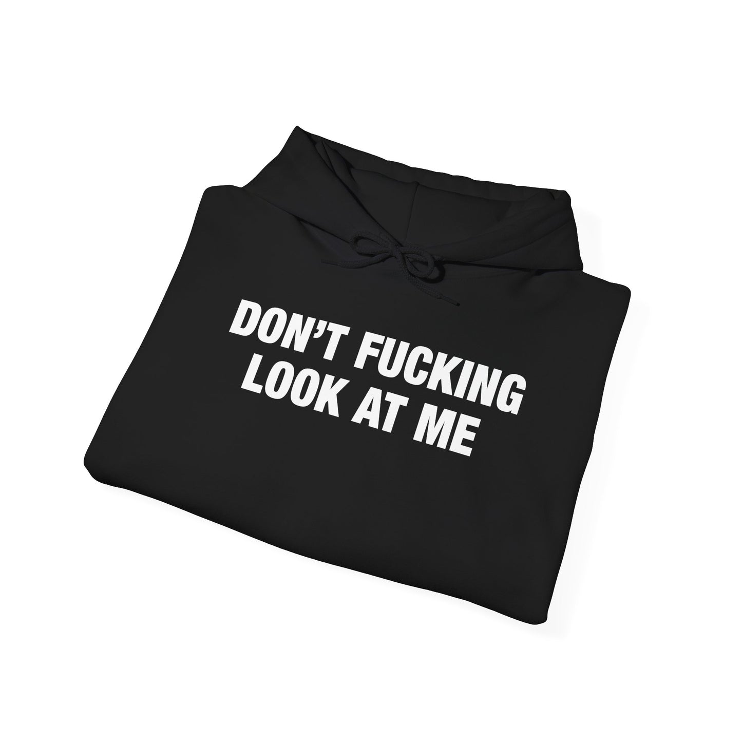 Don't Fucking Look At Me Hoodie