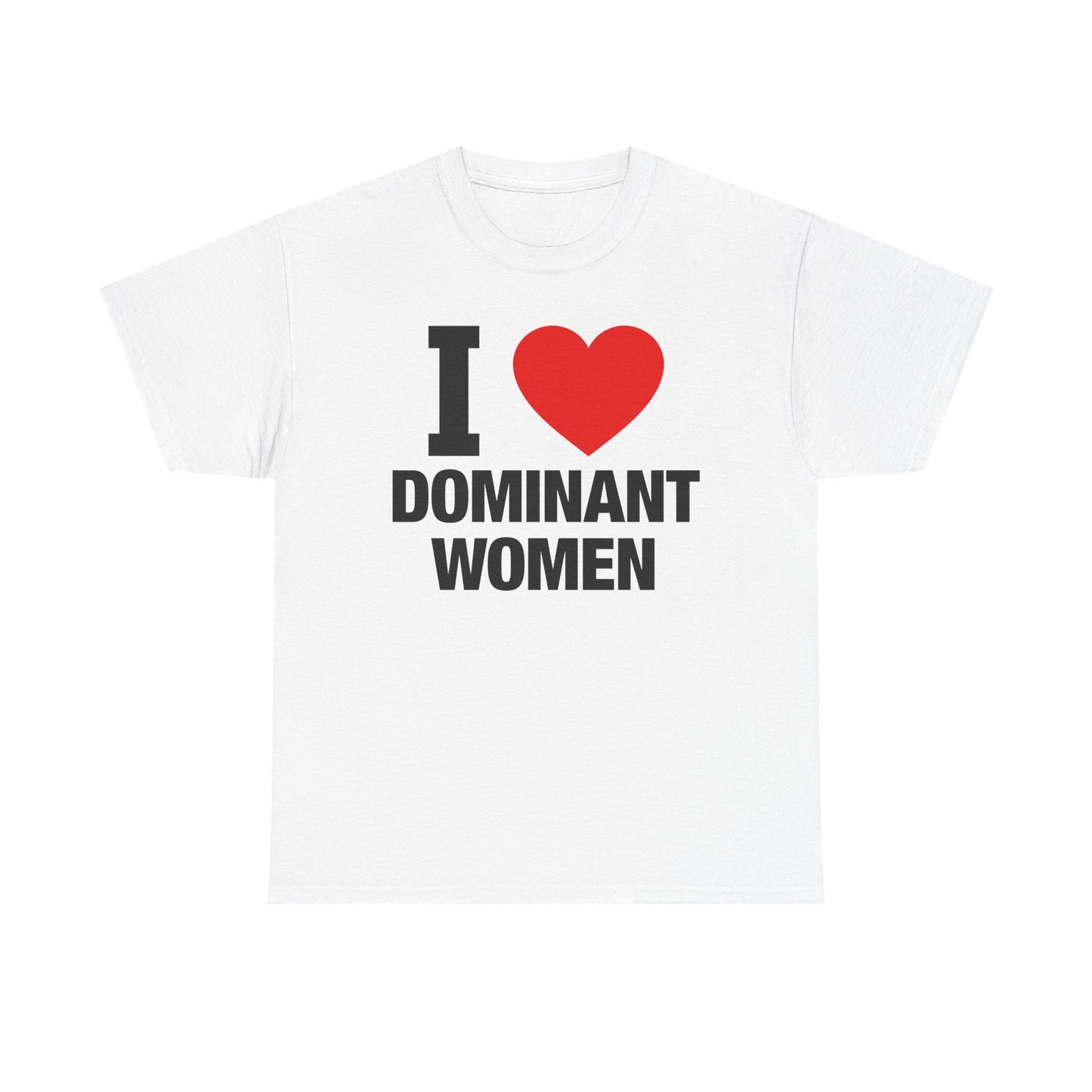 I Love Dominant Women T-Shirt