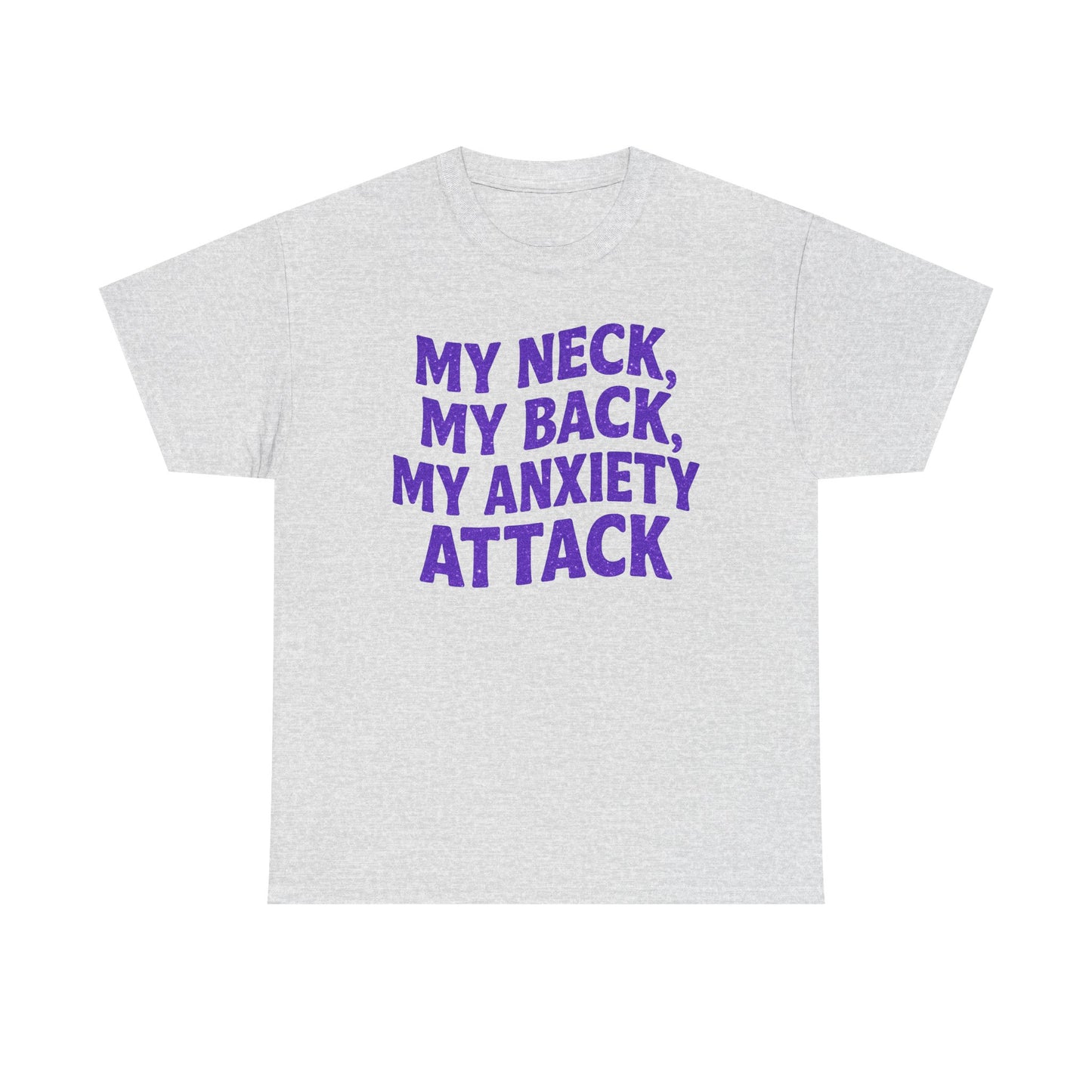 My Neck, My Back, My Anxiety Attack T-Shirt