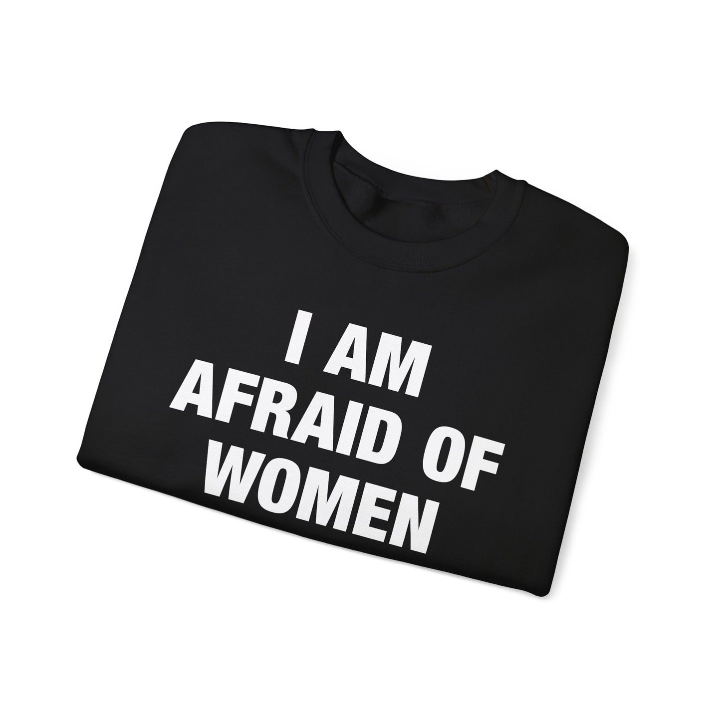 I Am Afraid Of Women Crewneck