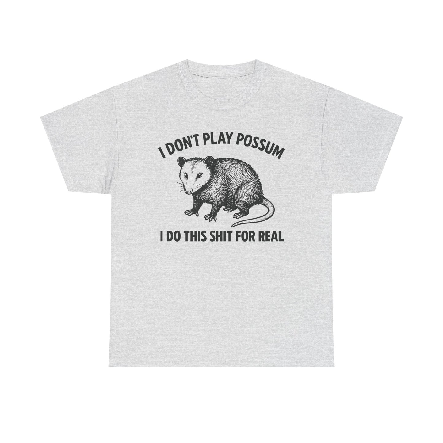 I Don't Play Possum I Do This Shit For Real T-Shirt