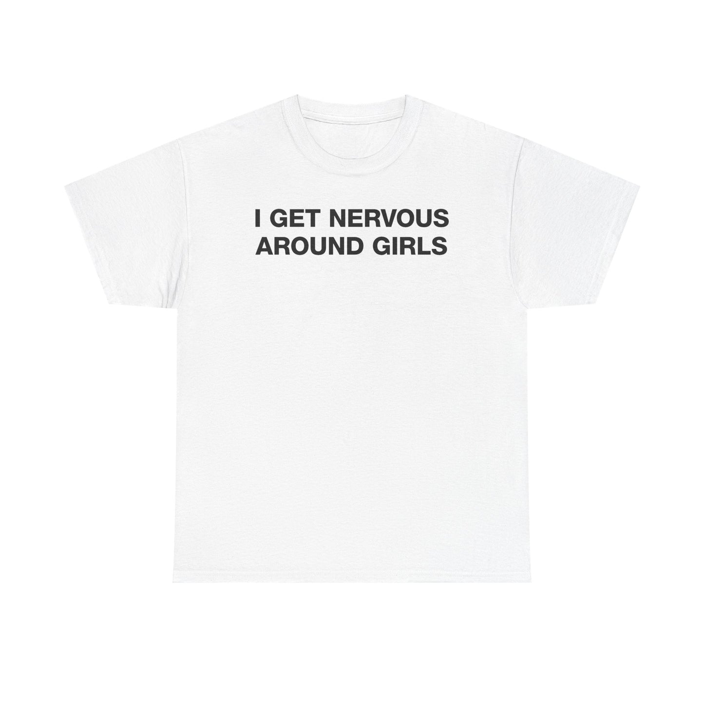 I Get Nervous Around Girls T-Shirt