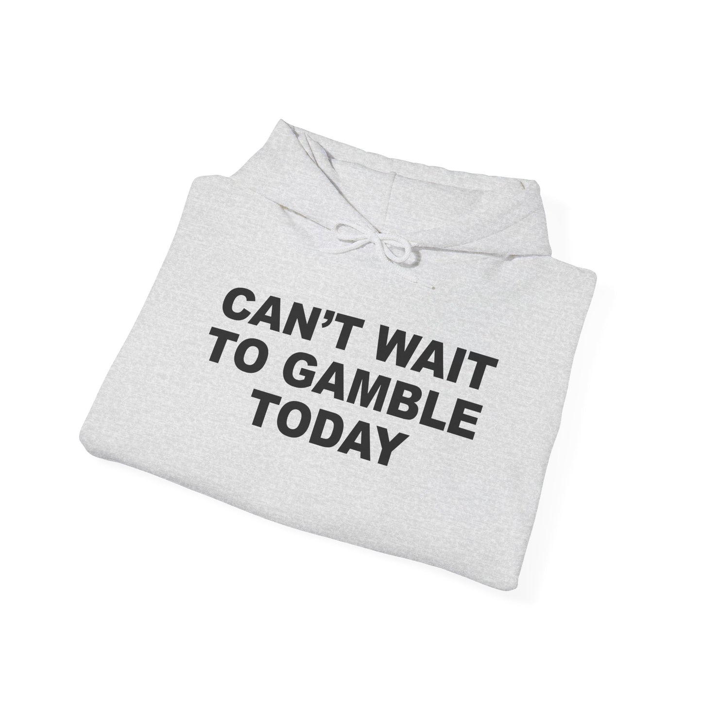 Can't Wait To Gamble Today Hoodie