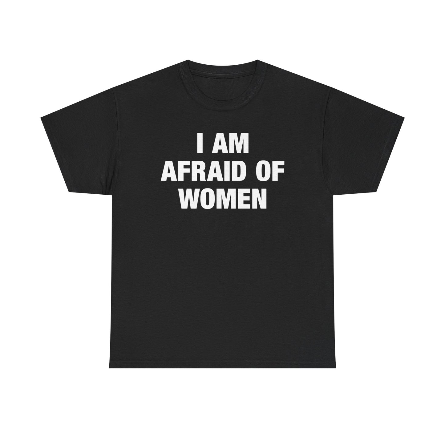 I Am Afraid Of Women T-Shirt