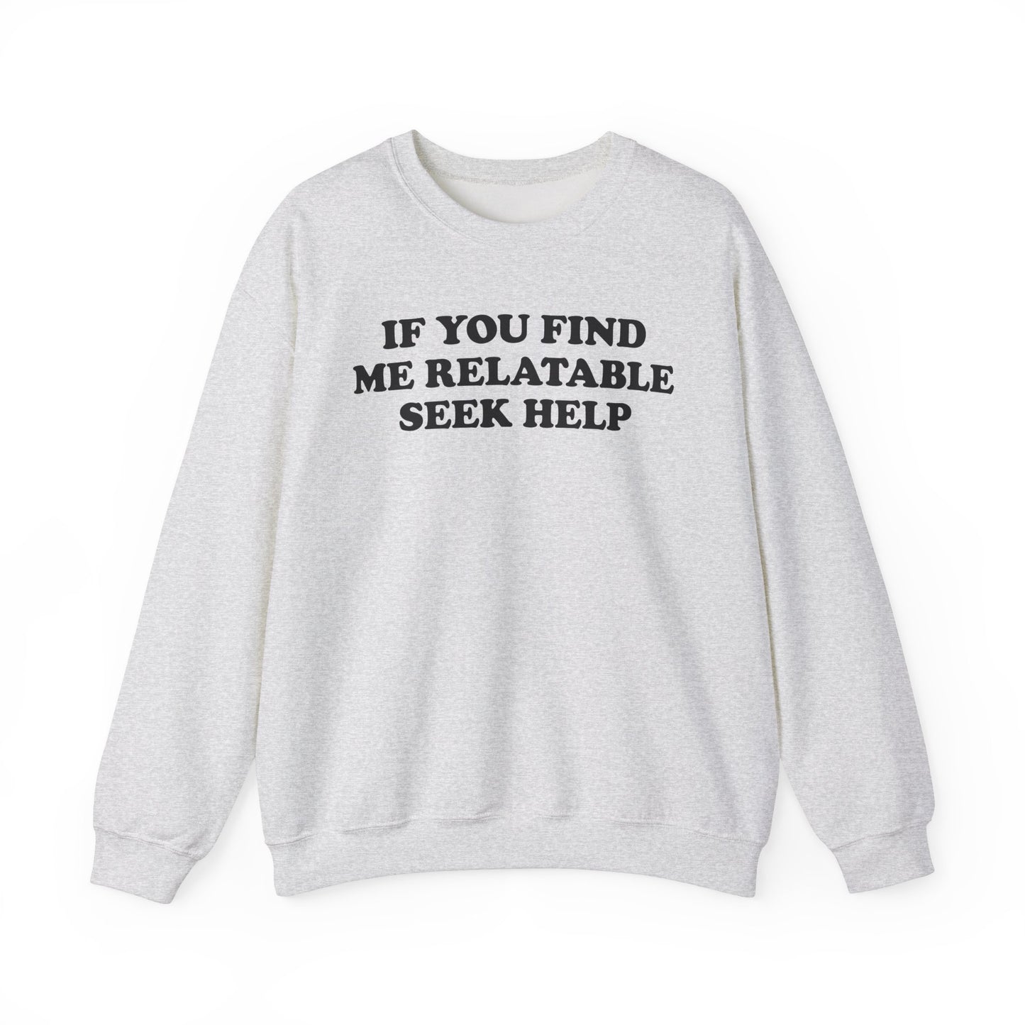 If You Find Me Relatable Seek Help Crewneck