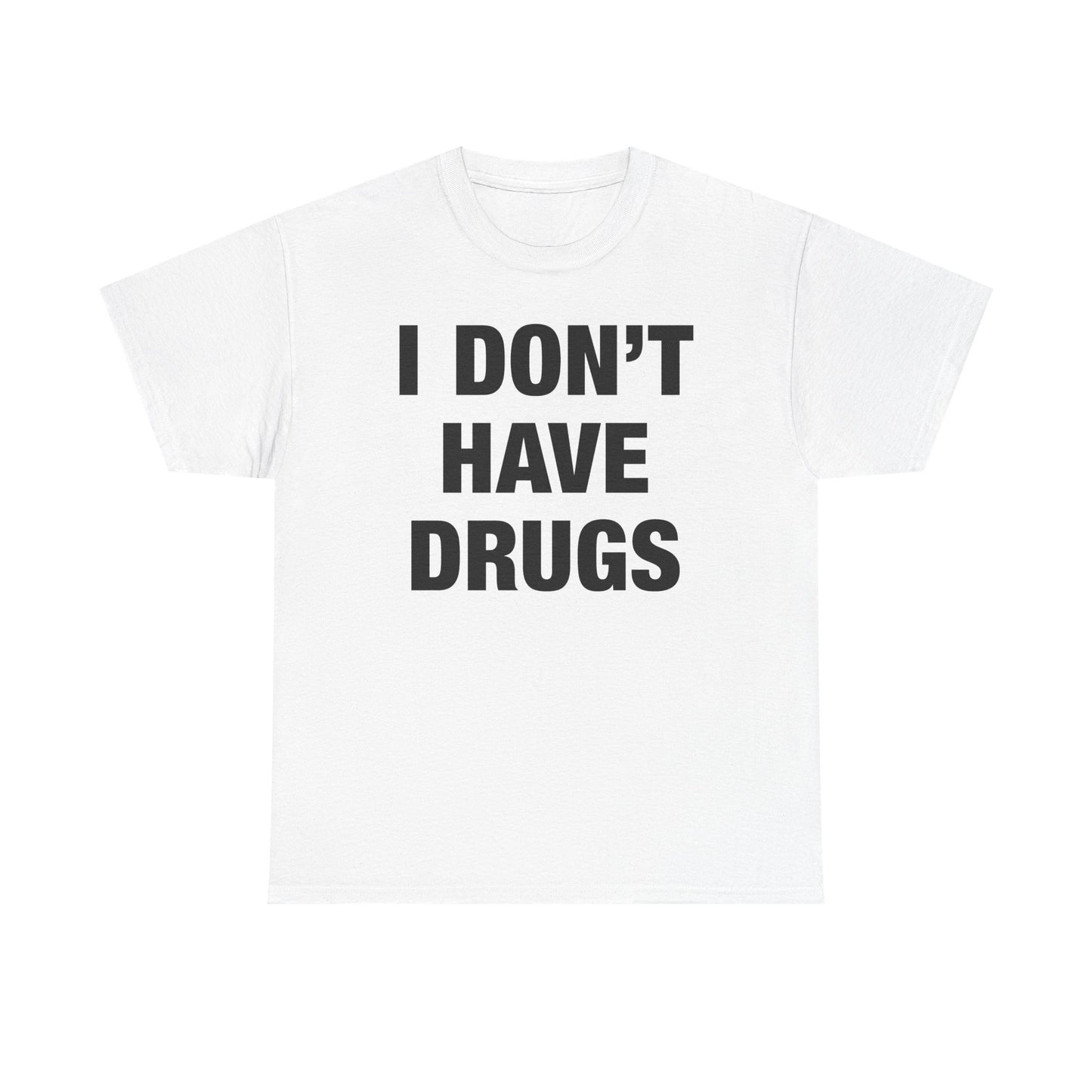 I Don't Have Drugs T-Shirt