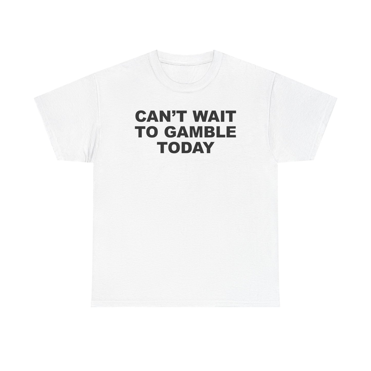 Can't Wait To Gamble Today T-Shirt