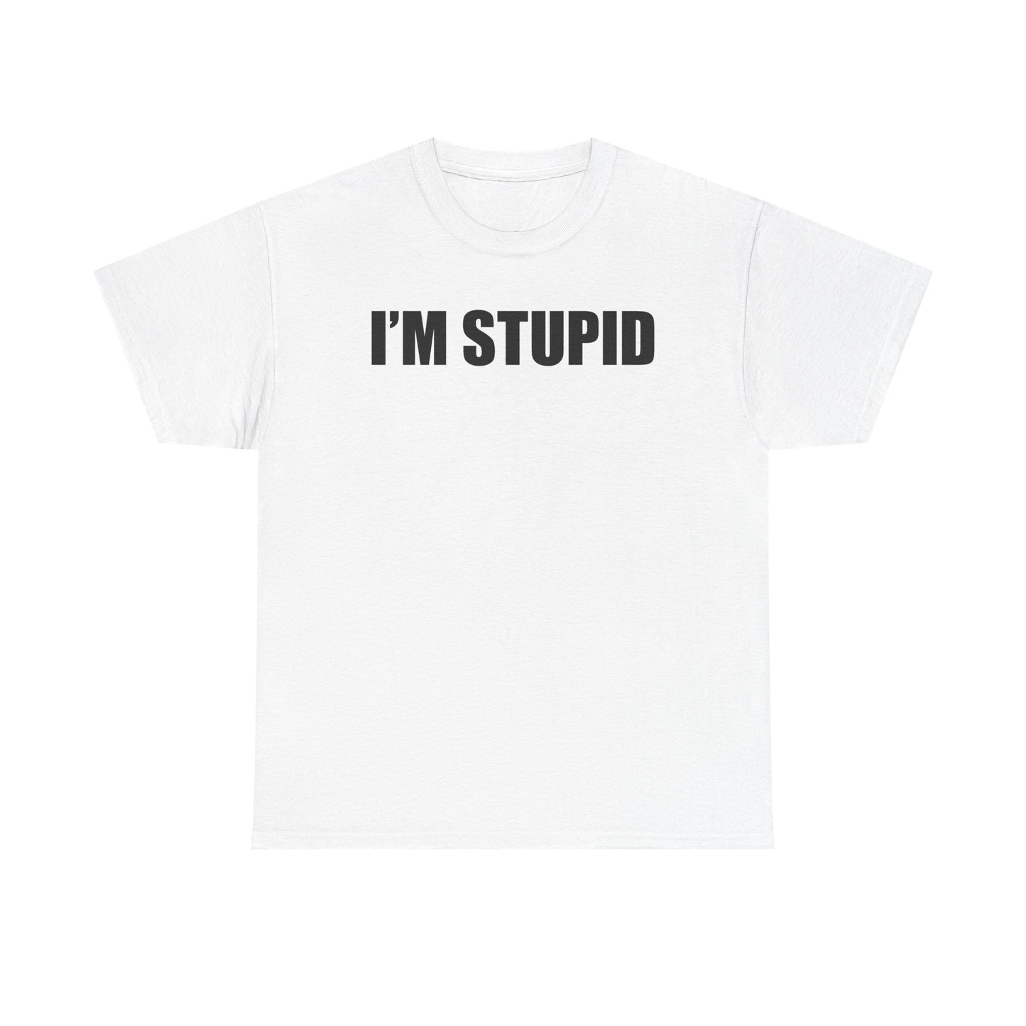 I'm Stupid T-Shirt