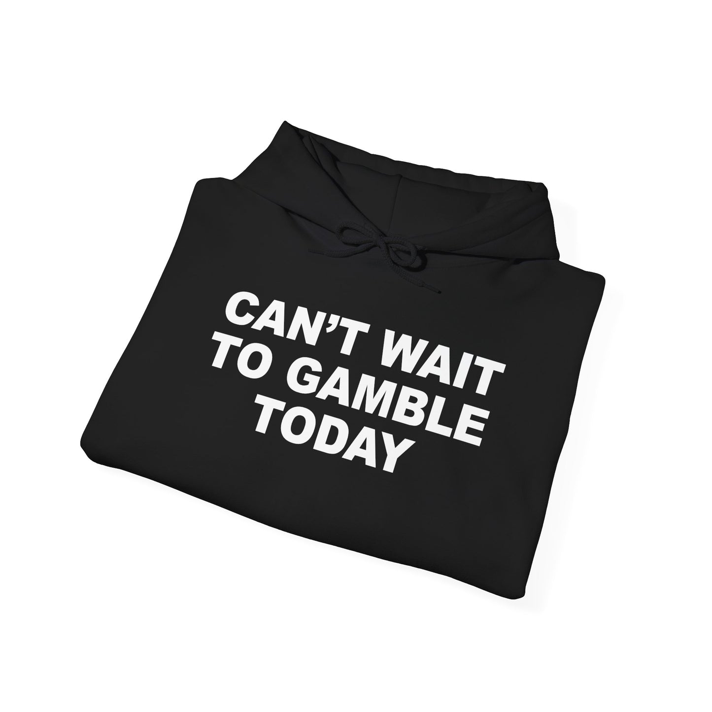 Can't Wait To Gamble Today Hoodie