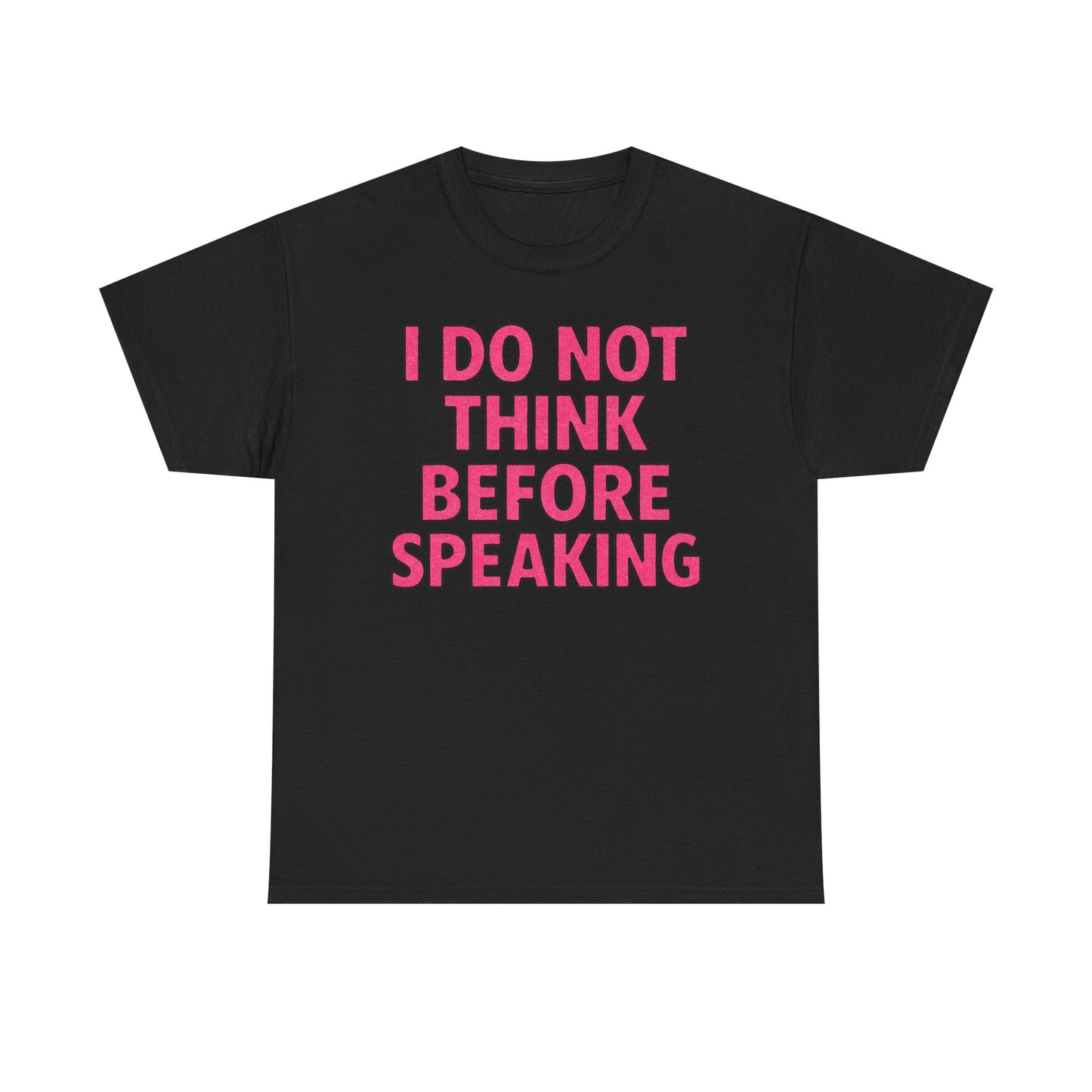 I Do Not Think Before Speaking T-Shirt