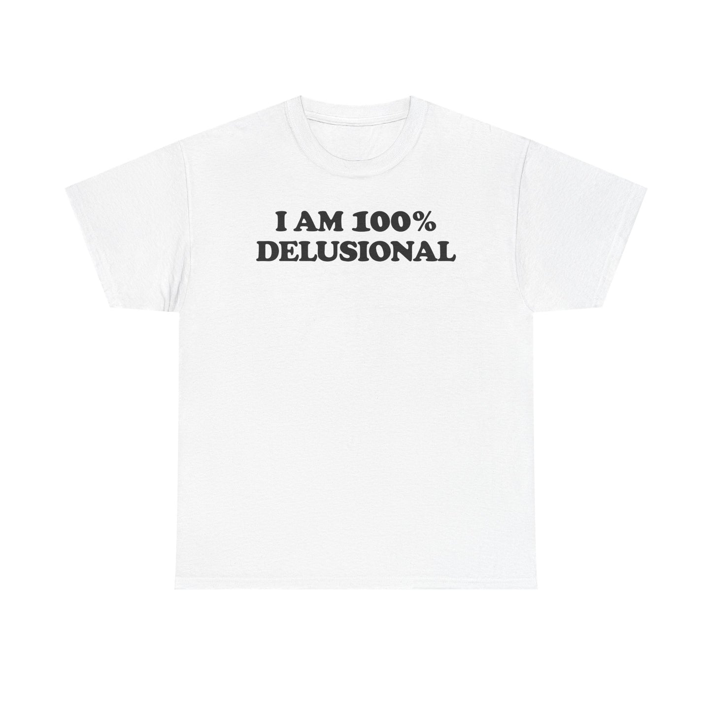 I Am 100% Delusional T-Shirt