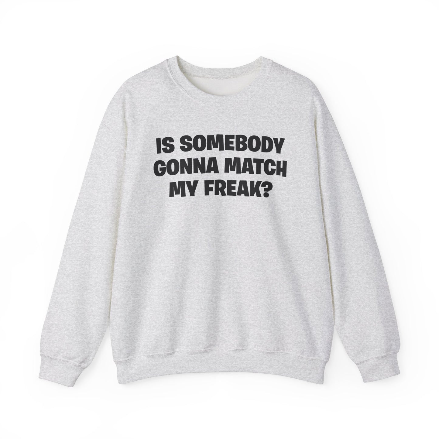 Is Somebody Gonna Match My Freak? Crewneck