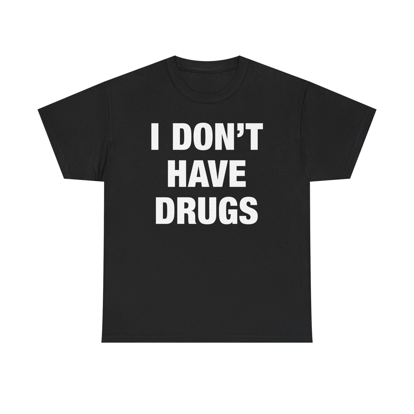 I Don't Have Drugs T-Shirt