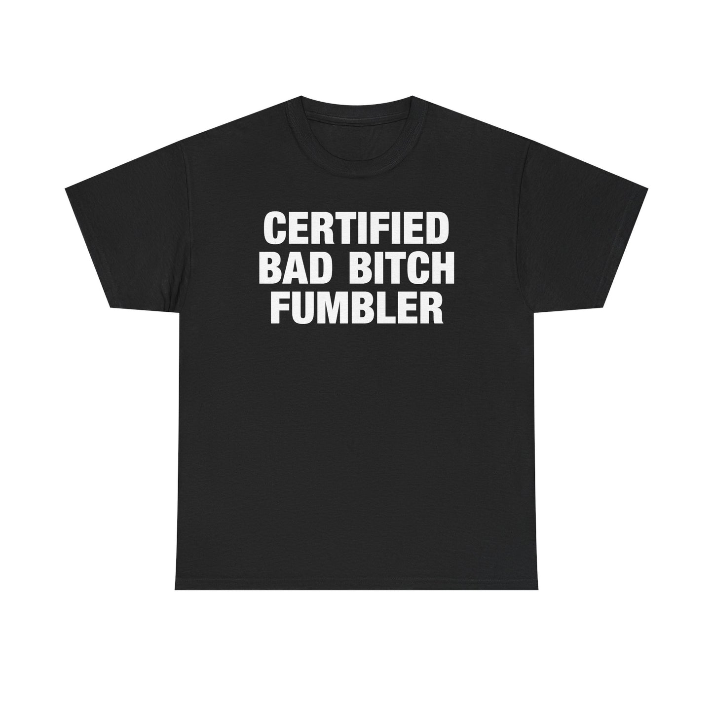 Certified Bad Bitch Fumbler T-Shirt