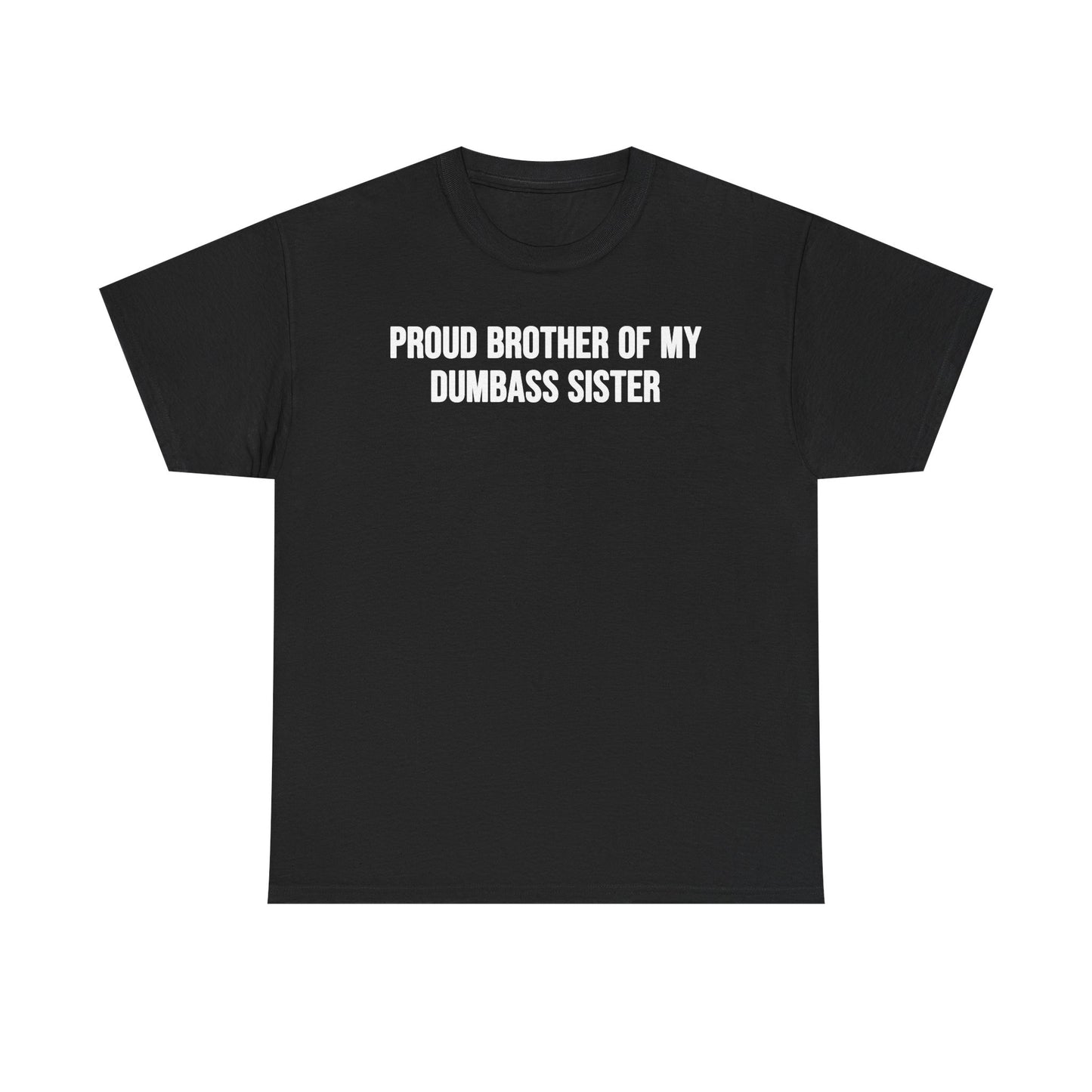 Proud Brother Of My Dumbass Sister T-Shirt