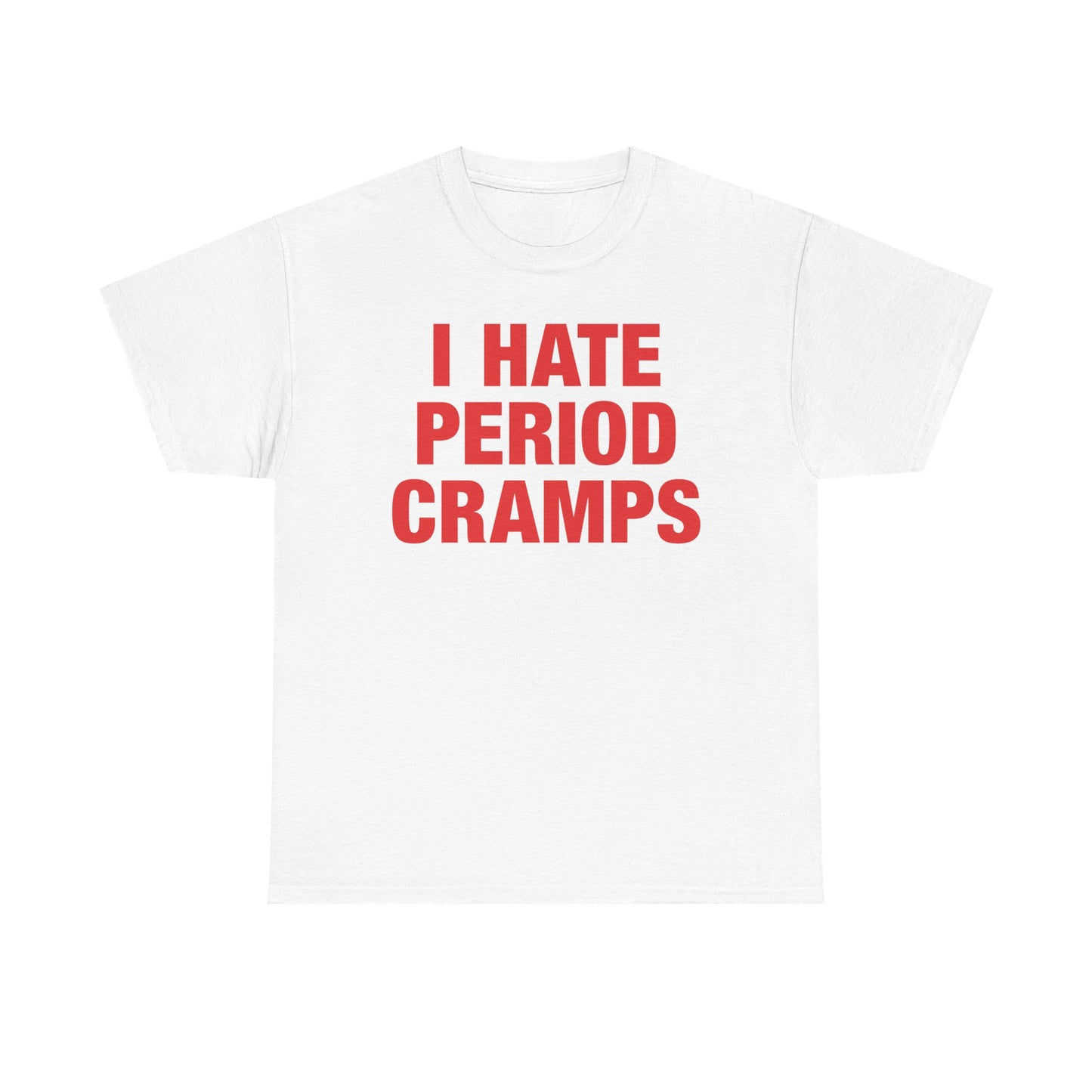 I Hate Period Cramps T-Shirt