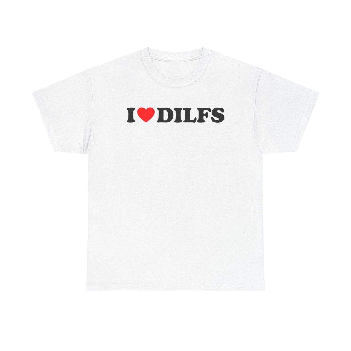I Love DILFS T-Shirt