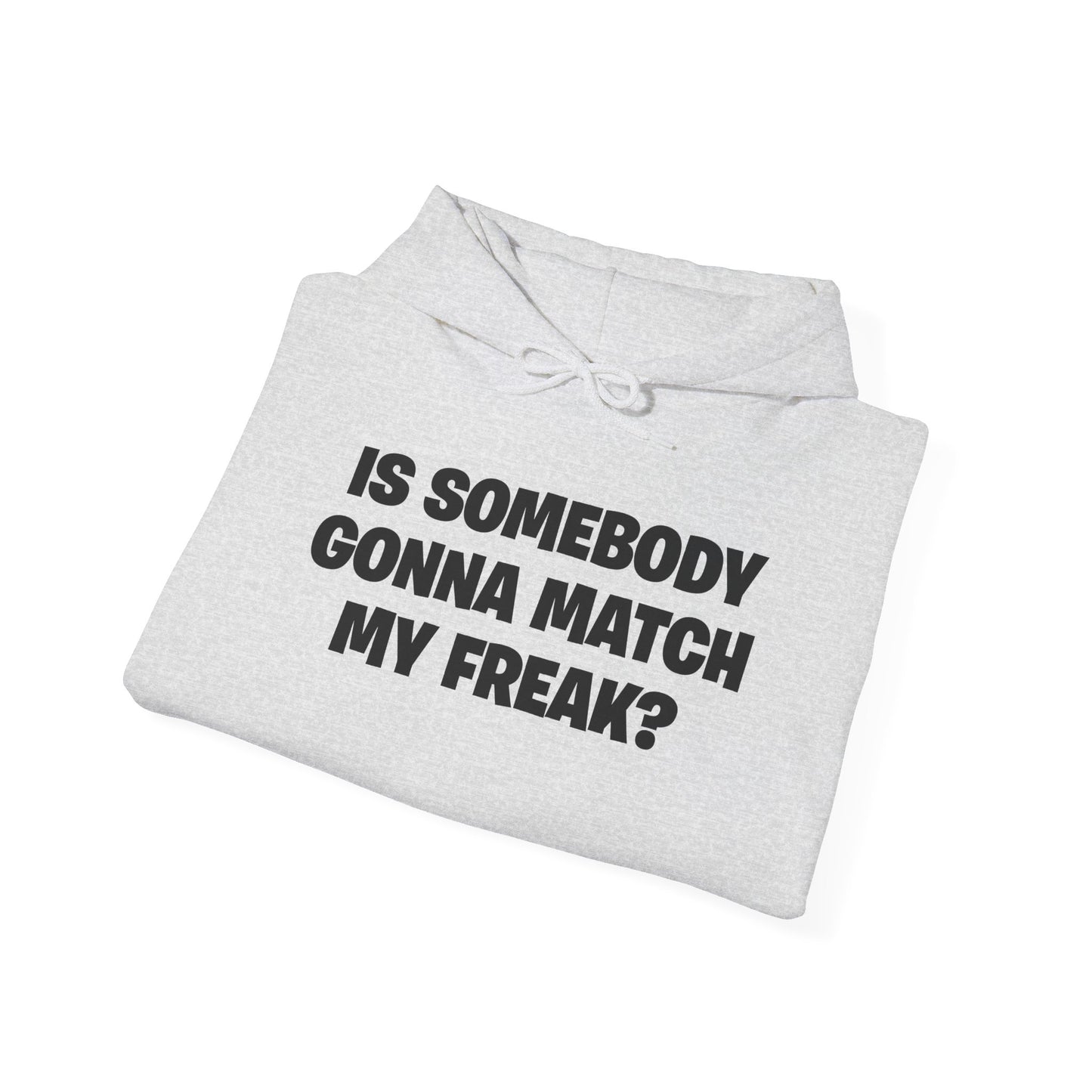 Is Somebody Gonna Match My Freak? Hoodie
