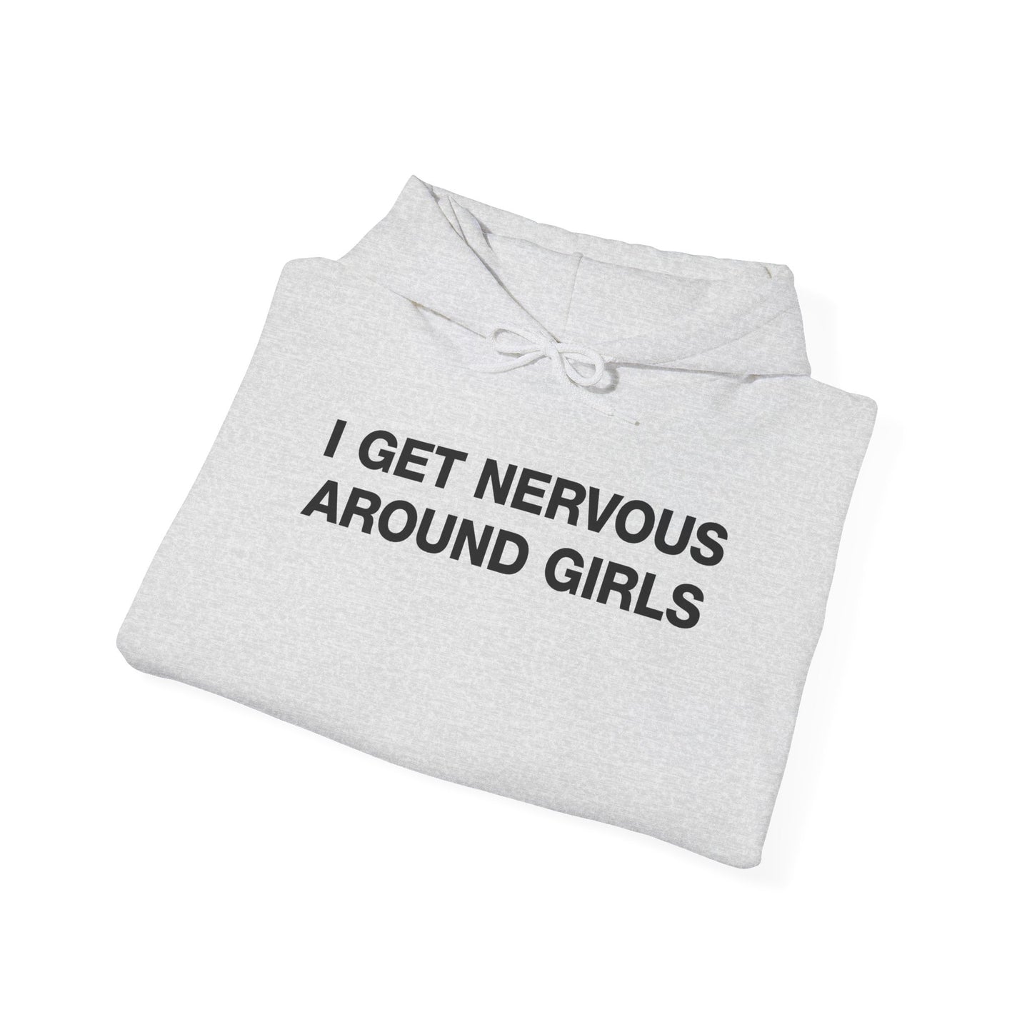 I Get Nervous Around Girls Hoodie