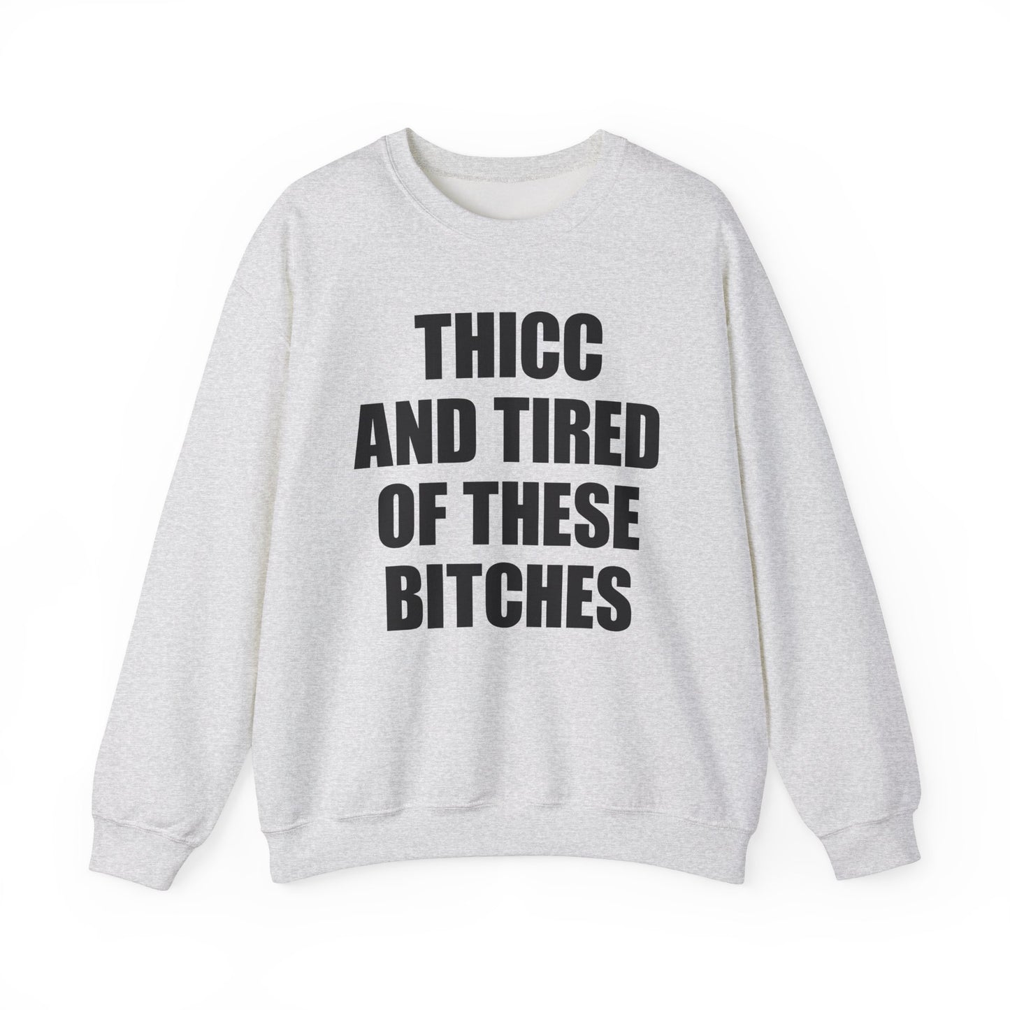 Thicc And Tired Of These Bitches Crewneck