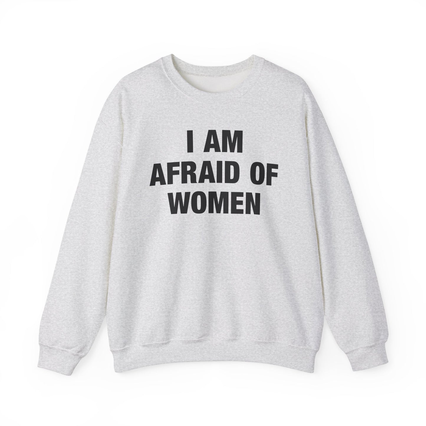 I Am Afraid Of Women Crewneck