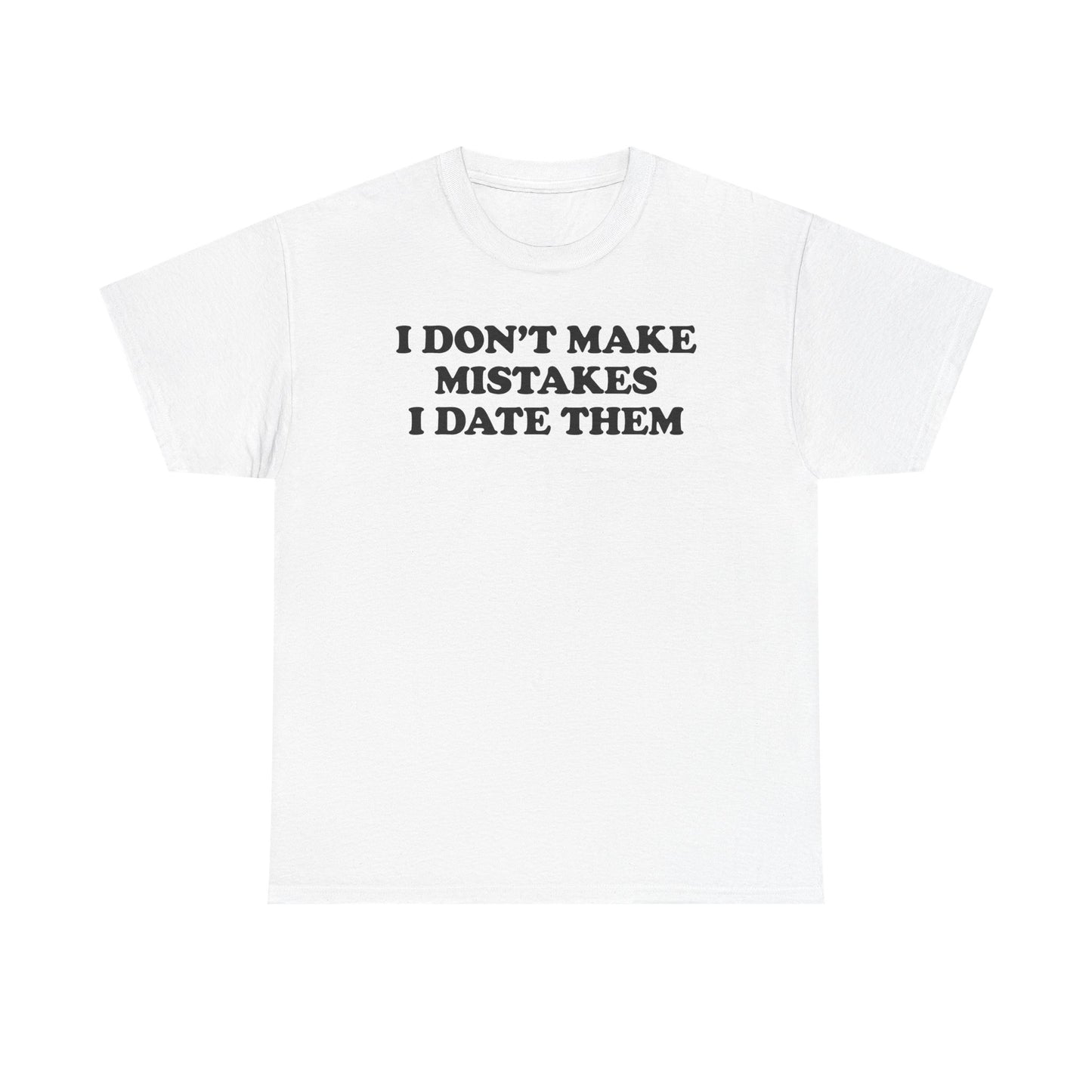 I Don't Make Mistakes I Date Them T-Shirt