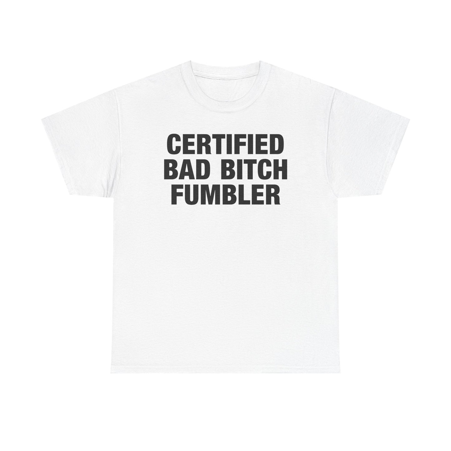 Certified Bad Bitch Fumbler T-Shirt