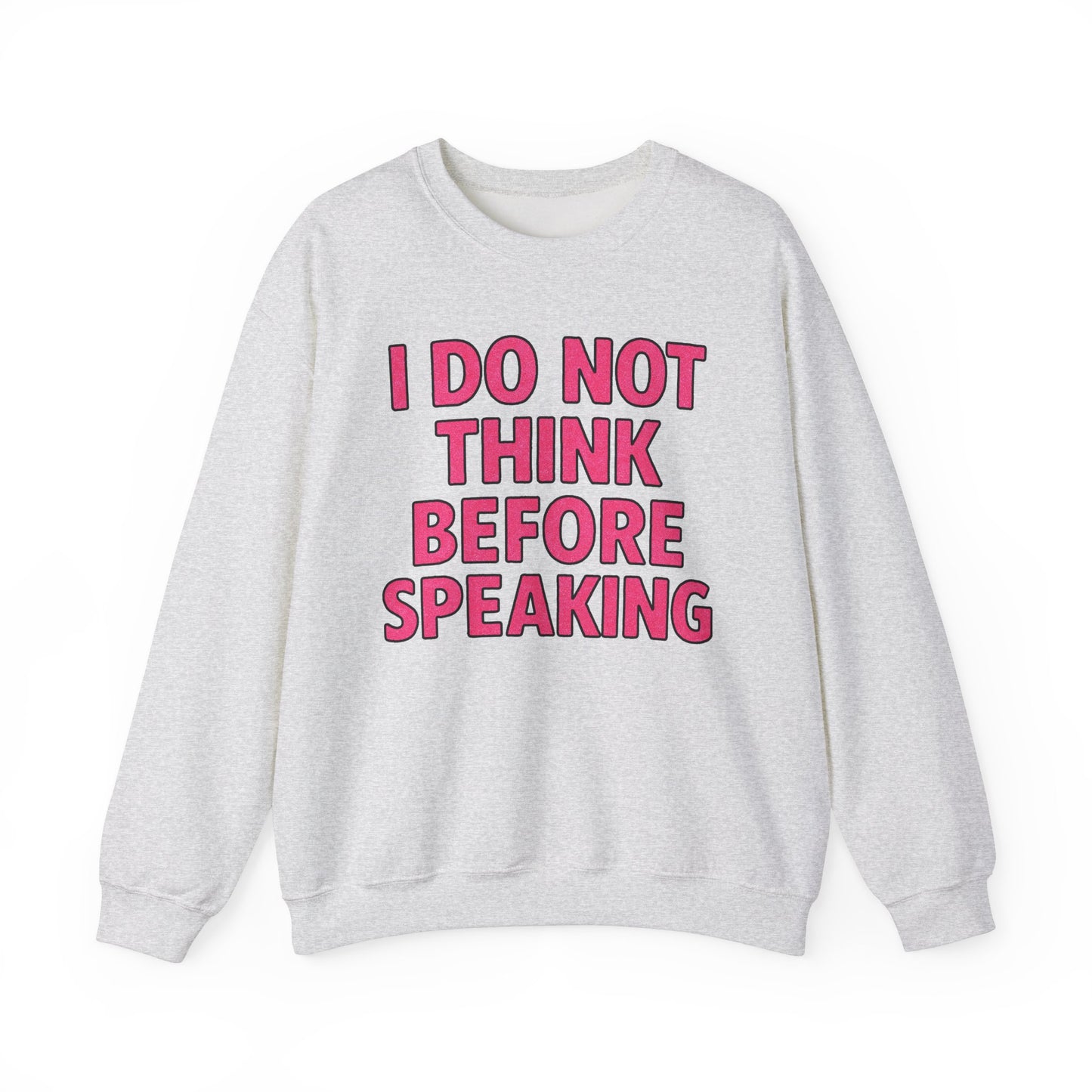 I Do Not Think Before Speaking Crewneck