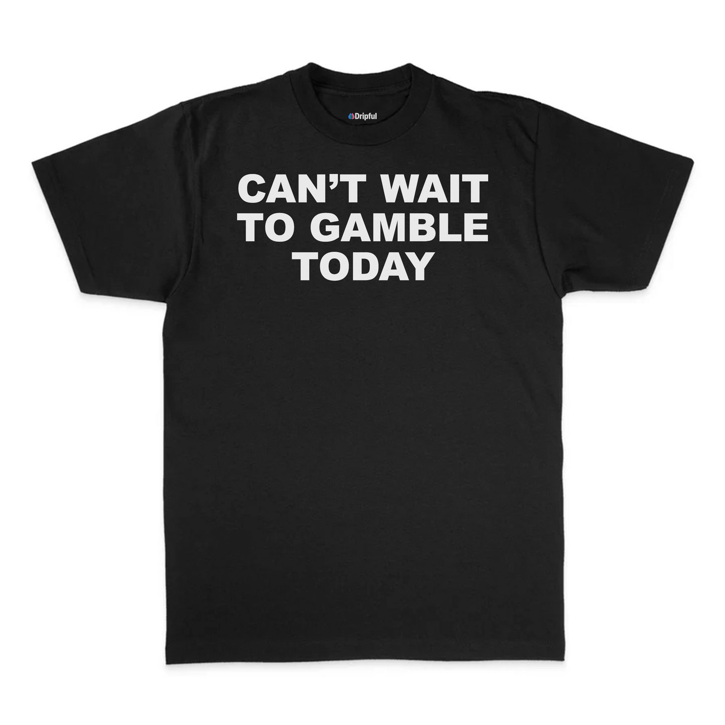 Can't Wait To Gamble Today T-Shirt