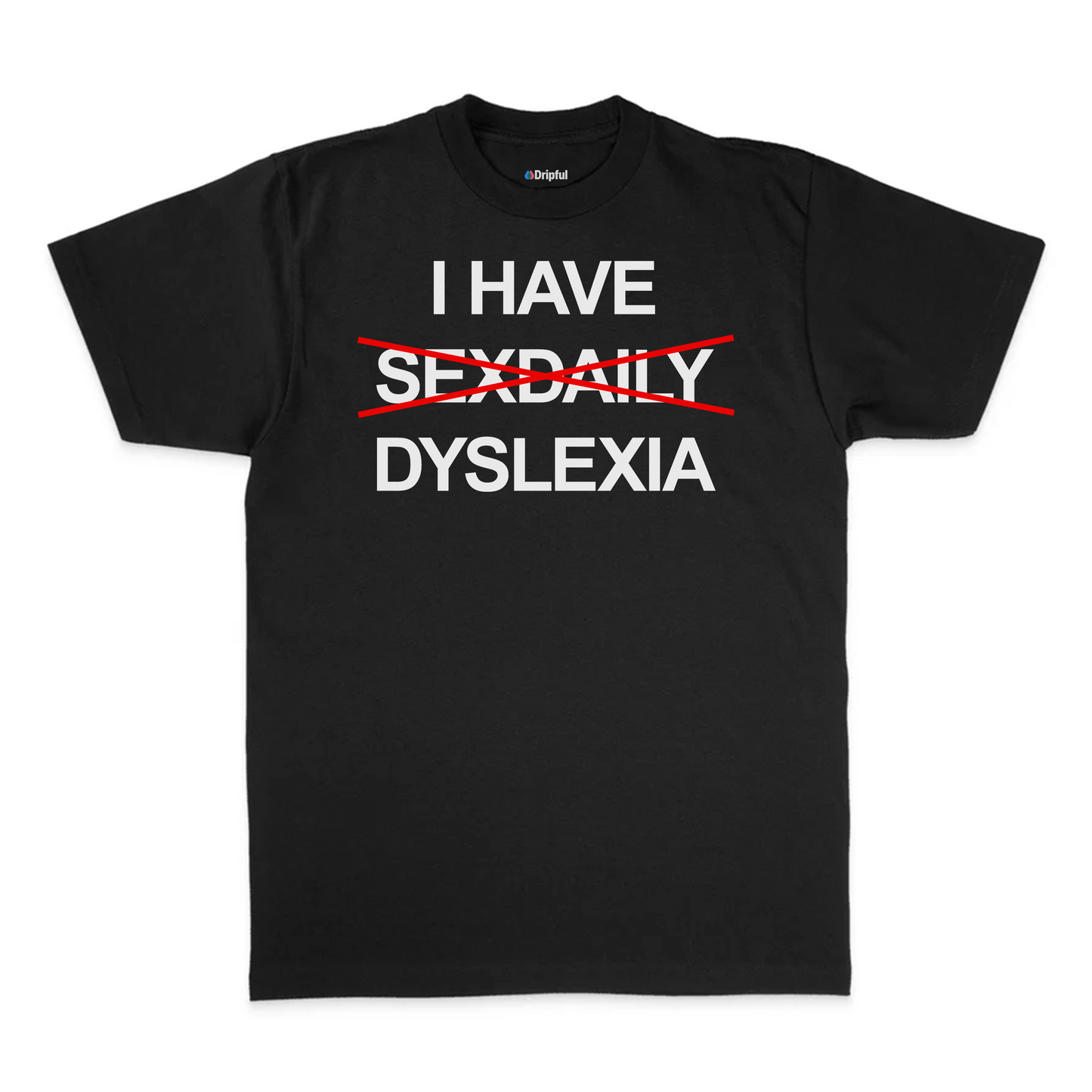 I Have Dyslexia T-Shirt
