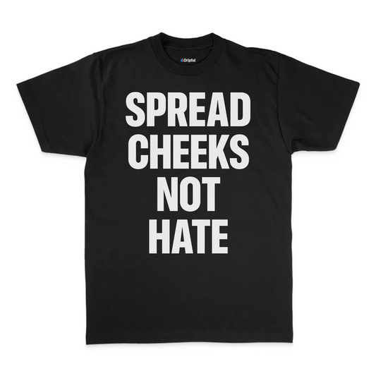 Spread Cheeks Not Hate T-Shirt