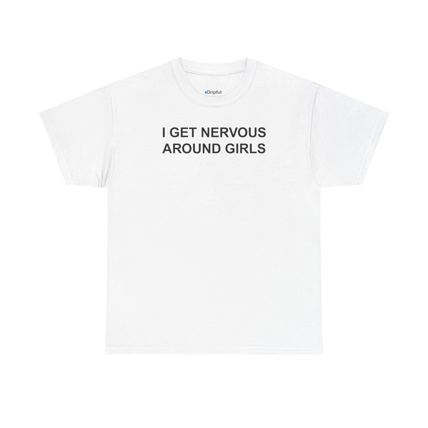 I Get Nervous Around Girls T-Shirt