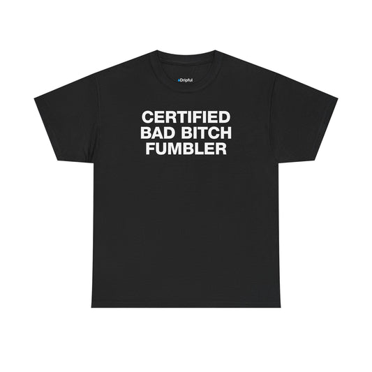 Certified Bad Bitch Fumbler T-Shirt