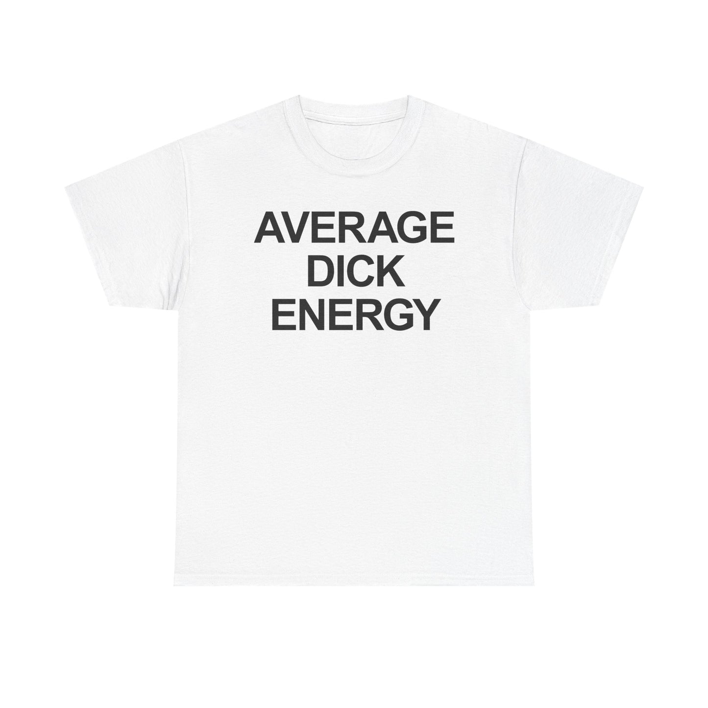 Average Dick Energy T-Shirt