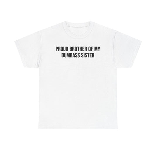Proud Brother Of My Dumbass Sister T-Shirt