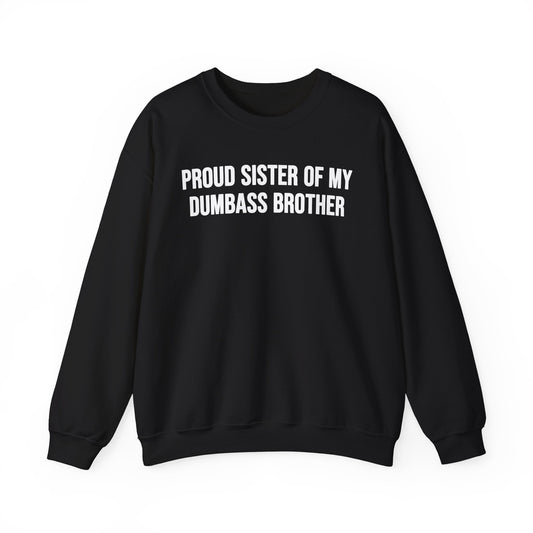 Proud Sister Of My Dumbass Brother Crewneck