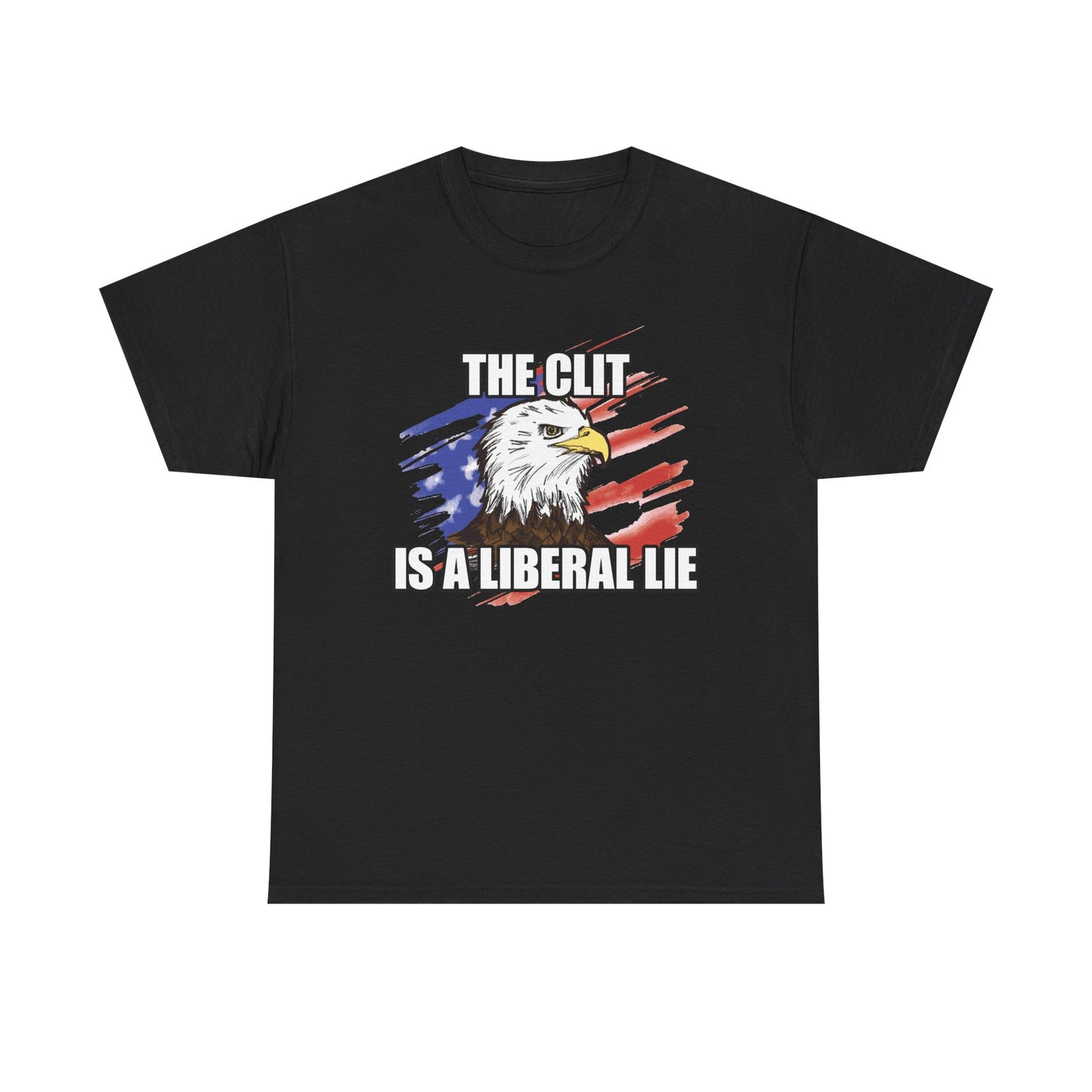 The Clit Is A Liberal Lie T-Shirt