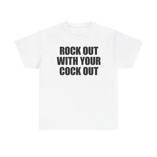 Rock Out With Your Cock Out T-Shirt