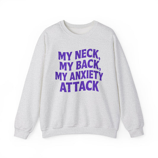 My Neck, My Back, My Anxiety Attack Crewneck