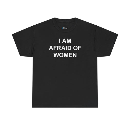 I Am Afraid Of Women T-Shirt