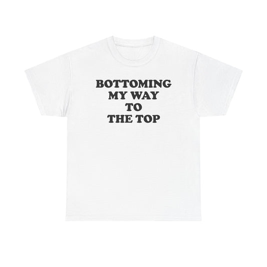 Bottoming My Way To The Top T-Shirt