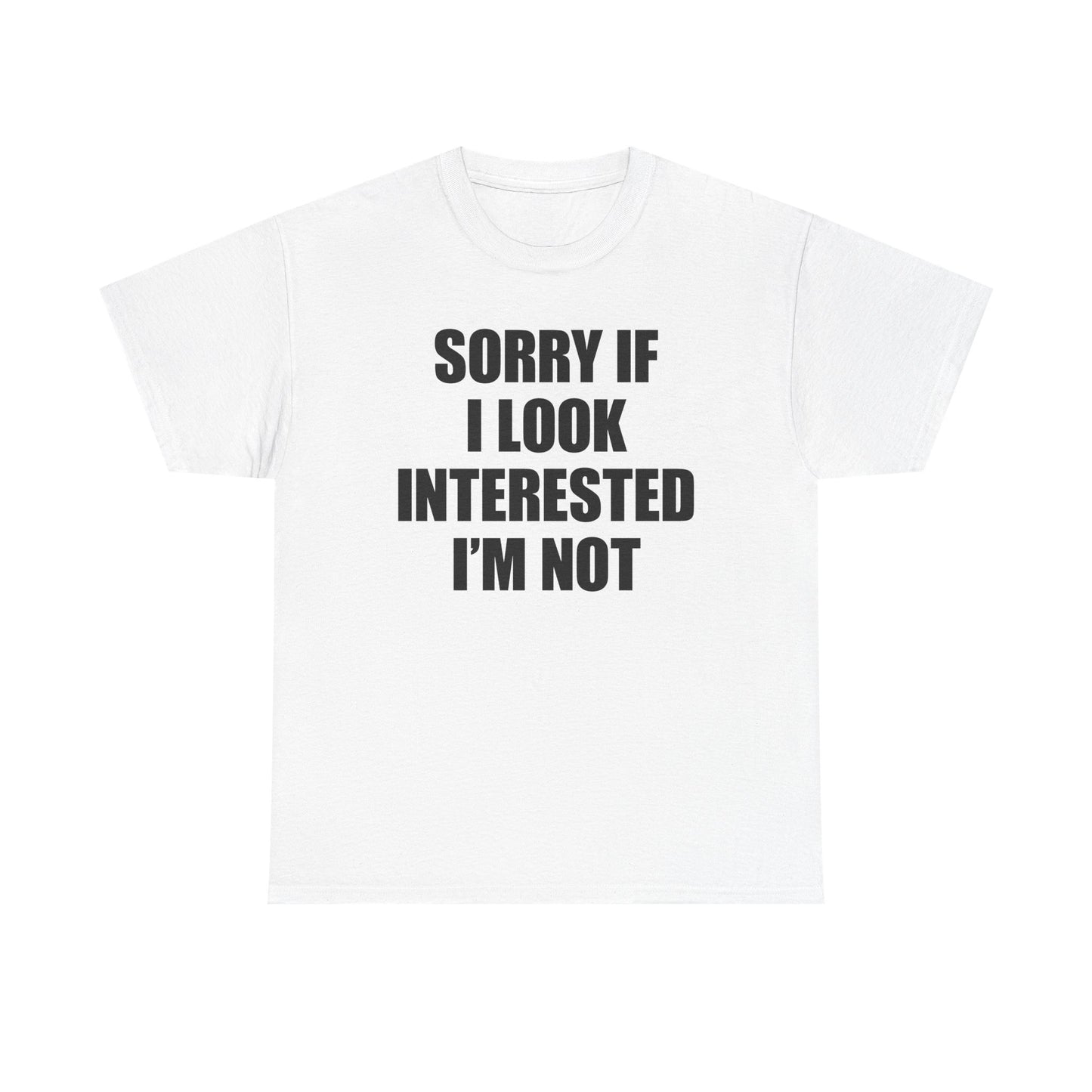 Sorry If I Look Interested I'm Not T-Shirt