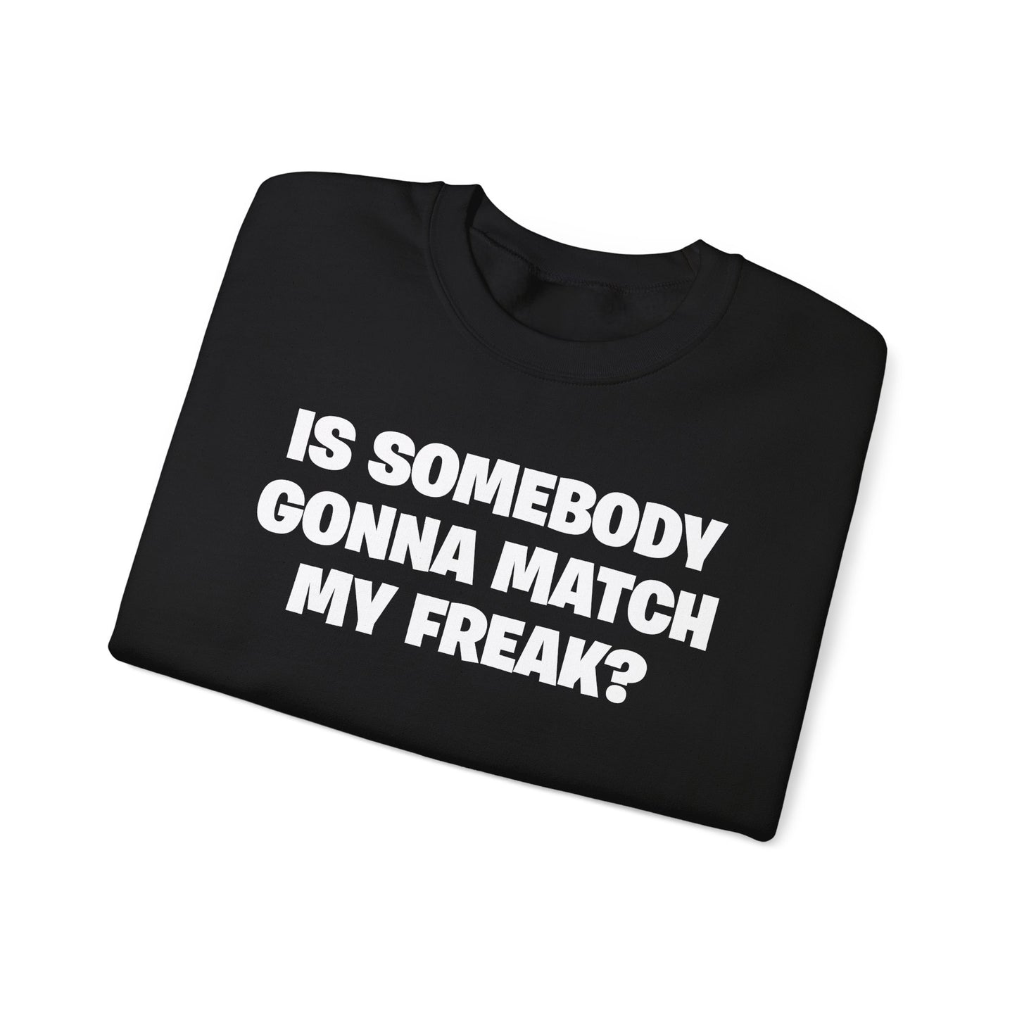 Is Somebody Gonna Match My Freak? Crewneck